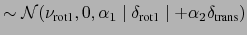 $\displaystyle \sim \mathcal{N}(\nu_{\text{rot1}},0,\alpha_1\mid \delta_{\text{rot1}}\mid +\alpha_2 \delta_{\text{trans}})$