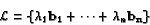 \begin{displaymath}{\cal L} = \{ \lambda_1 {\bf b_1} + \cdots + \lambda_n {\bf b_n} \}\end{displaymath}